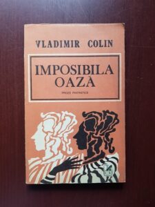 Vladimir Colin - Imposibila oaza. Proze fantastice