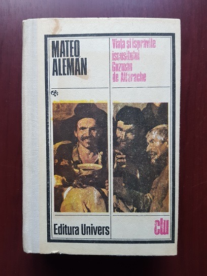 Mateo Aleman - Viata si ispravile iscusitului Guzman de Alfarache