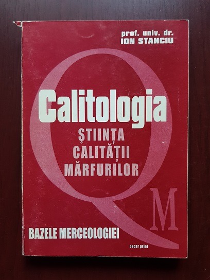 Ion Stanciu - Calitologia. Stiinta calitatii marfurilor