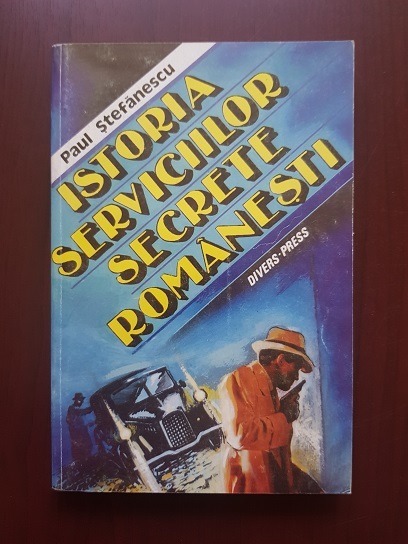 Paul Stefanescu - Istoria serviciilor secrete romanesti
