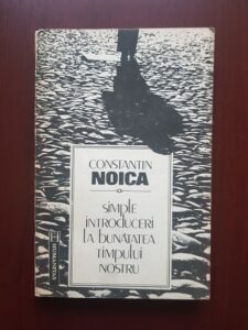 Constantin Noica - Simple introduceri la bunatatea timpului nostru