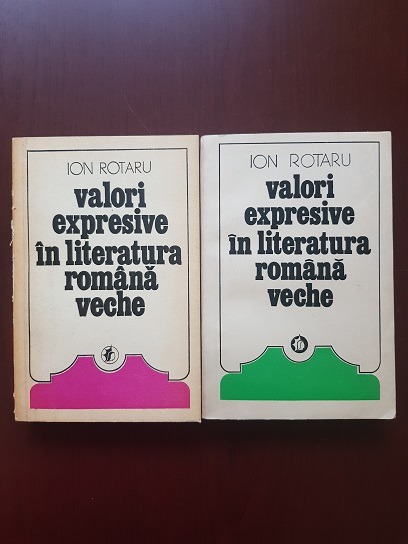 Ion Rotaru - Valori expresive in literatura romana veche 2 volume