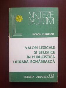 Victor Visinescu - Valori lexicale si stilistice in publicistica literara romaneasca