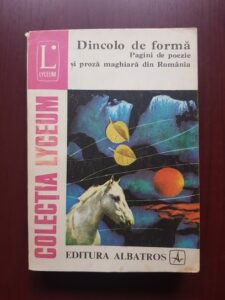 Dincolo de forma. Pagini de poezie si proza maghiara din Romania