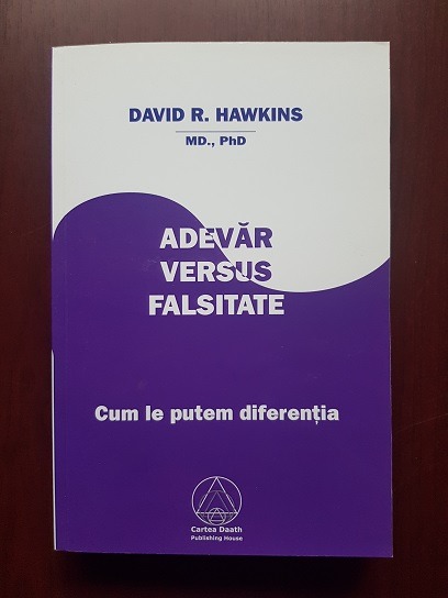 David R. Hawkins - Adevar versus falsitate. Cum sa facem diferenta