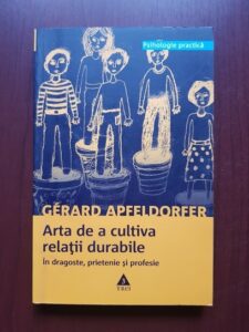 Gerard Apfeldorfer - Arta de a cultiva relatii durabile. Intre dragoste, prietenie si profesie
