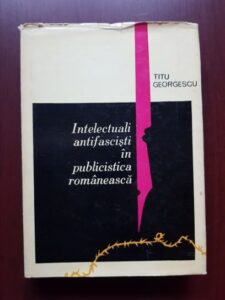 Titu Georgescu - Intelectuali antifascisti in publicistica romaneasca
