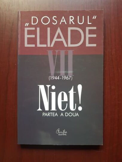 Dosarul Eliade. Volumul VII (1944 - 1967). Niet! partea a doua