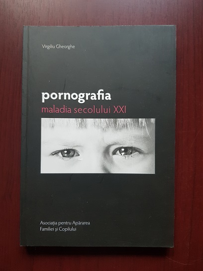 Virgiliu Gheorghe - Pornografia. Maladia secolului XXI