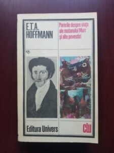 Ernst Theodor Amadeus Hoffmann - Parerile despre viata ale motanului Murr si alte povesti