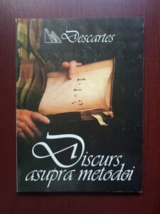 Rene Descartes - Discurs asupra metodei de a calauzi bine ratiunea si de a cauta adevarul in stiinte