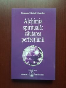Omraam Mikhael Aivanhov - Alchimia spirituala: cautarea perfectiunii