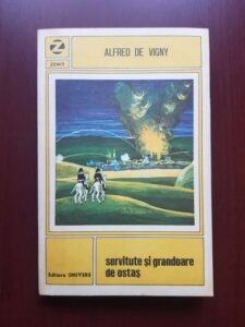 Alfred de Vigny - Servitute si grandoare de ostas