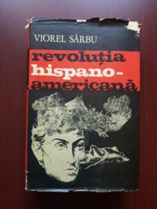 Viorel Sarbu - Revolutia hispano-americana