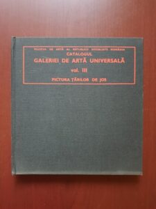 Carmen Rachiteanu - Catalogul Galeriei de arta universala. Volumul 3. Pictura Tarilor de Jos
