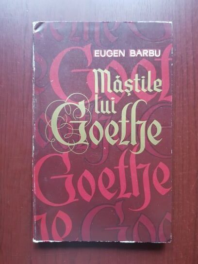 Eugen Barbu - Mastile lui Goethe