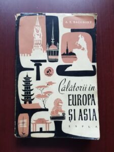 A. E. Baconsky - Calatorii in Europa si Asia