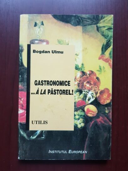 Bogdan Ulmu - Gastronomice.. a la Pastorel
