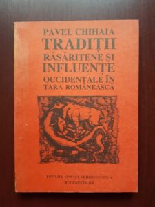 Pavel Chihaia - Traditii rasaritene si influente occidentale in Tara Romaneasca