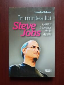 Leander Kahney - In mintea lui Steve Jobs. Geniul inovator de la Apple