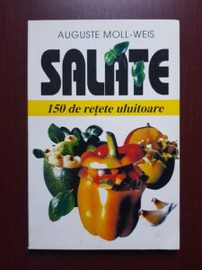 Auguste Moll-Weis - Salate. 150 de retete uluitoare