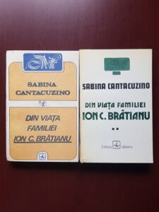 Sabina Cantacuzino - Din viata familiei Ion C. Bratianu 2 volume