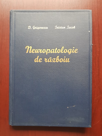 D. Grigorescu, Tristan Iacob - Neuropatologie de razboiu (1943, cu o prefata de Prof. N. Ionescu-Sisesti)