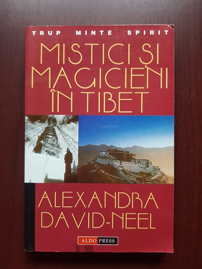 Alexandra David Neel - Mistici si magicinei in Tibet