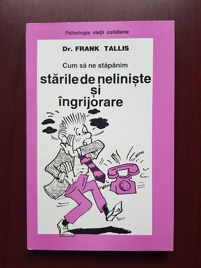 Frank Tallis - Cum sa ne stapanim starile de neliniste si ingrijorare