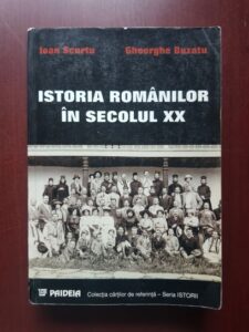 Ioan Scurtu, Gheorghe Buzatu - Istoria romanilor in secolul XX