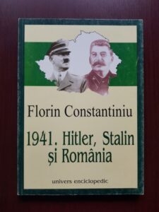 Florin Constantiniu - 1941. Hitler, Stalin si Romania. Romania si geneza operatiunii "Barbarossa"