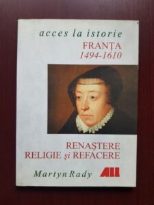 Martyn Rady - Franta: Renastere, Religie si Refacere, 1494-1610