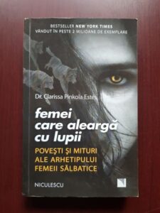 Clarissa Pinkola Estes - Femei care alearga cu lupii. Povesti si mituri ale arhetipului femeii salbatice