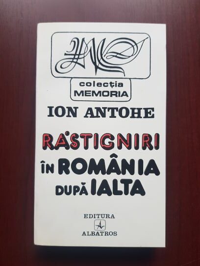 Ion Antohe - Rastigniri in Romania dupa Ialta
