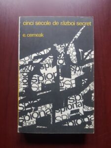 E. Cerneak - Cinci secole de razboi secret. Din istoria spionajului