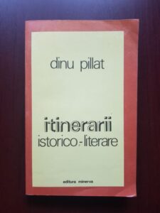Dinu Pillat - Itinerarii istorico-literare