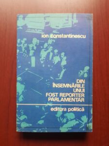 Ion Constantinescu - Din insemnarile unui fost reporter parlamentar
