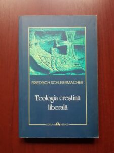 Friedrich Schleiermacher - Teologia crestina liberala