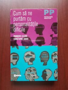Francois Lelord, Christophe Andre - Cum sa ne purtam cu personalitatile dificile