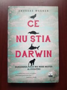 Andreas Wagner - Ce nu stia Darwin. Elucidarea celui mai mare mister al evolutiei