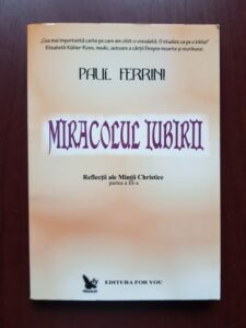 Paul Ferrini - Miracolul iubirii. Reflectii ale mintii christice