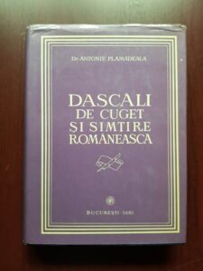 Antonie Plamadeala - Dascali de cuget si simtire romaneasca