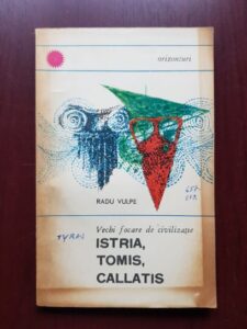 Radu Vulpe - Vechi focare de civilizatie: Istria, Tomis, Callatis