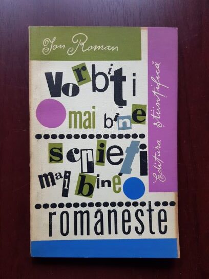 Ion Roman - Vorbiti mai bine, scrieti mai bine romaneste