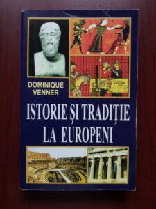 Dominique Venner - Istorie si traditie la europeni