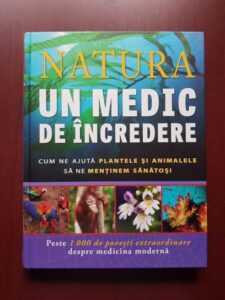 Jack Challoner, Celia Coyne - Natura. Un medic de incredere. Cum ne ajuta plantele si animalele sa ne mentinem sanatosi