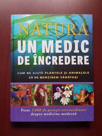 Jack Challoner, Celia Coyne - Natura. Un medic de incredere. Cum ne ajuta plantele si animalele sa ne mentinem sanatosi