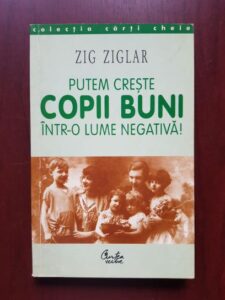 Zig Ziglar - Putem creste copii buni intr-o lume negativa!