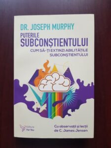Joseph Murphy - Puterile subconstientului. Cum sa-ti extinzi abilitatile subconstientului