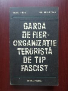 Mihai Fatu, Ion Spalatelu - Garda de fier. Organizatie terorista de tip fascist